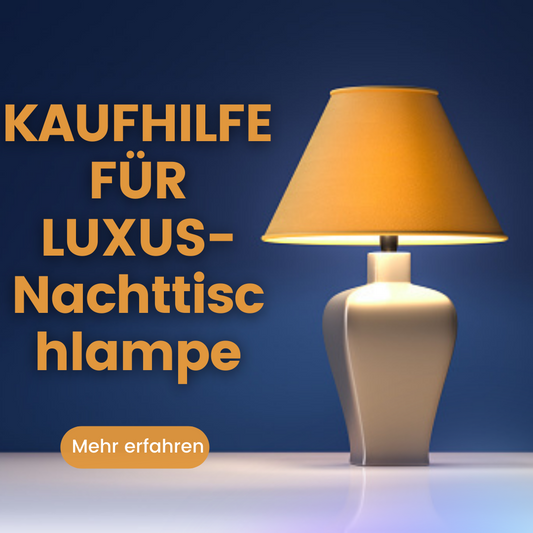 KAUFHILFE FÜR LUXUS-Nachttischlampe